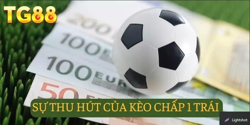 Lý do khiến nhiều người chơi lựa chọn kèo chấp 1 trái